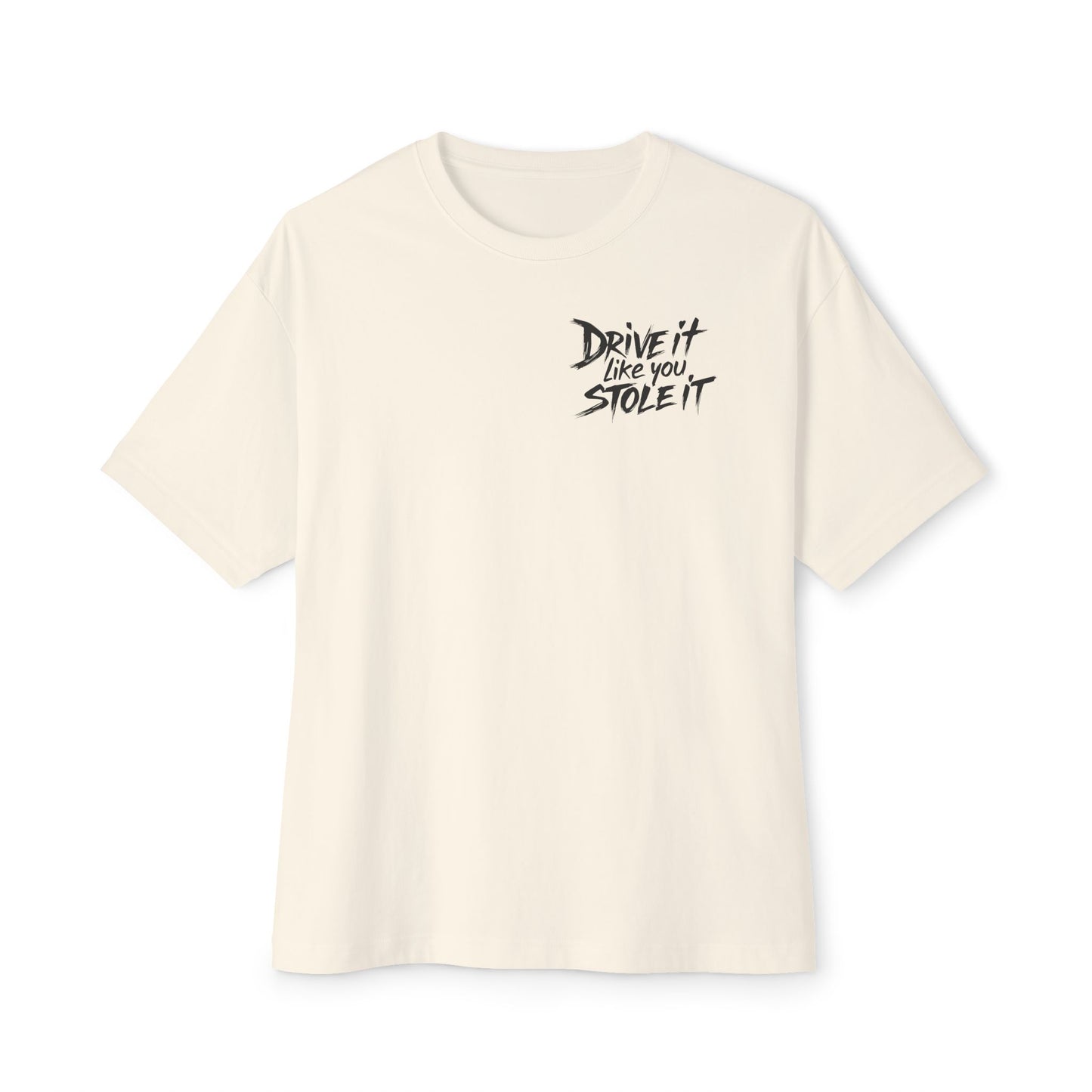 Drive it Like You Stole it - Oversized Boxy T-shirt